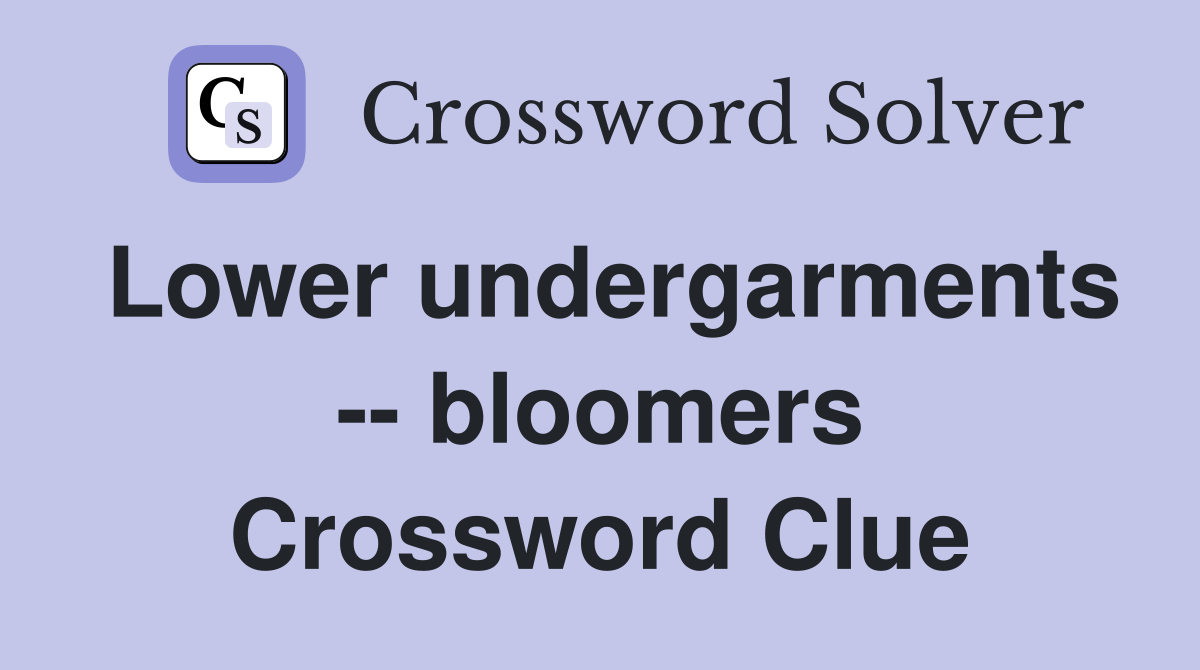 Lower undergarments -- bloomers Crossword Clue