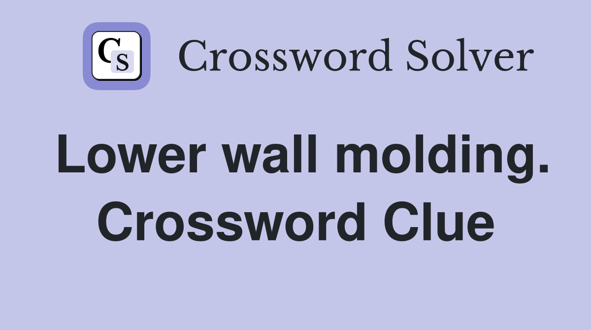Lower wall molding. Crossword Clue