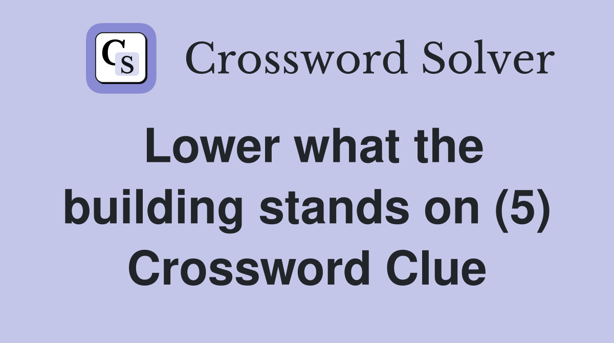 Lower what the building stands on (5) Crossword Clue