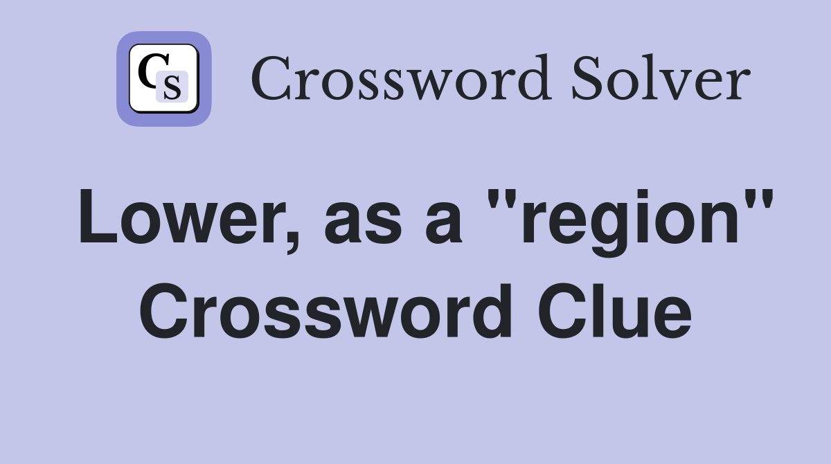 Lower, as a "region" Crossword Clue