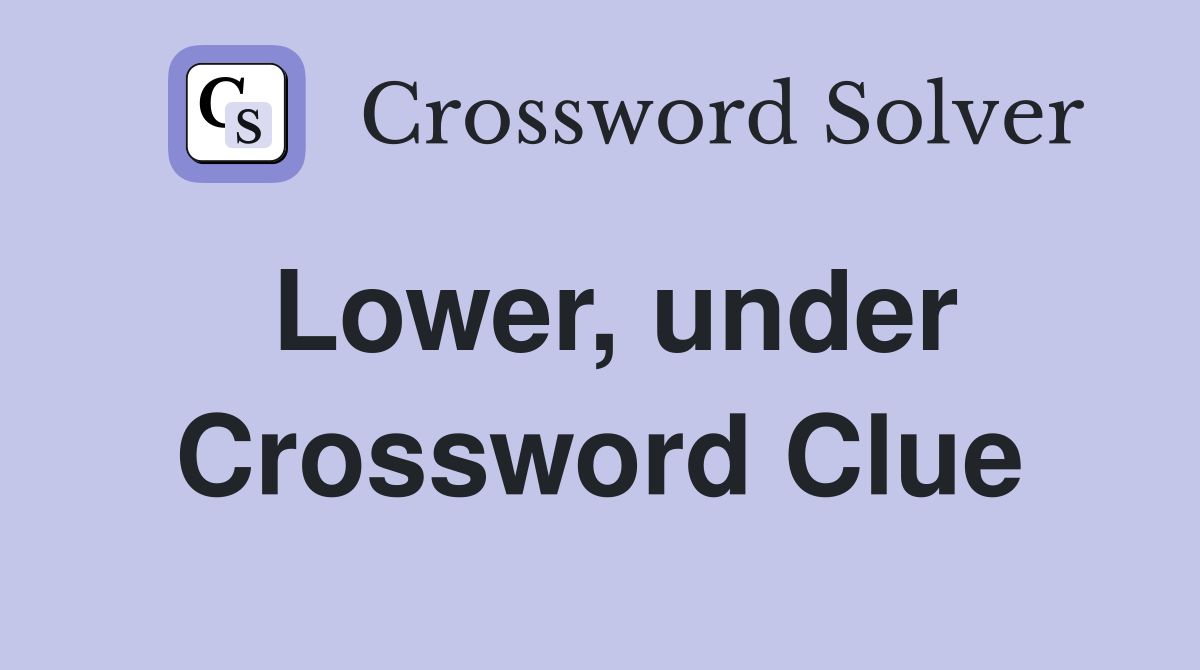 Lower, under Crossword Clue