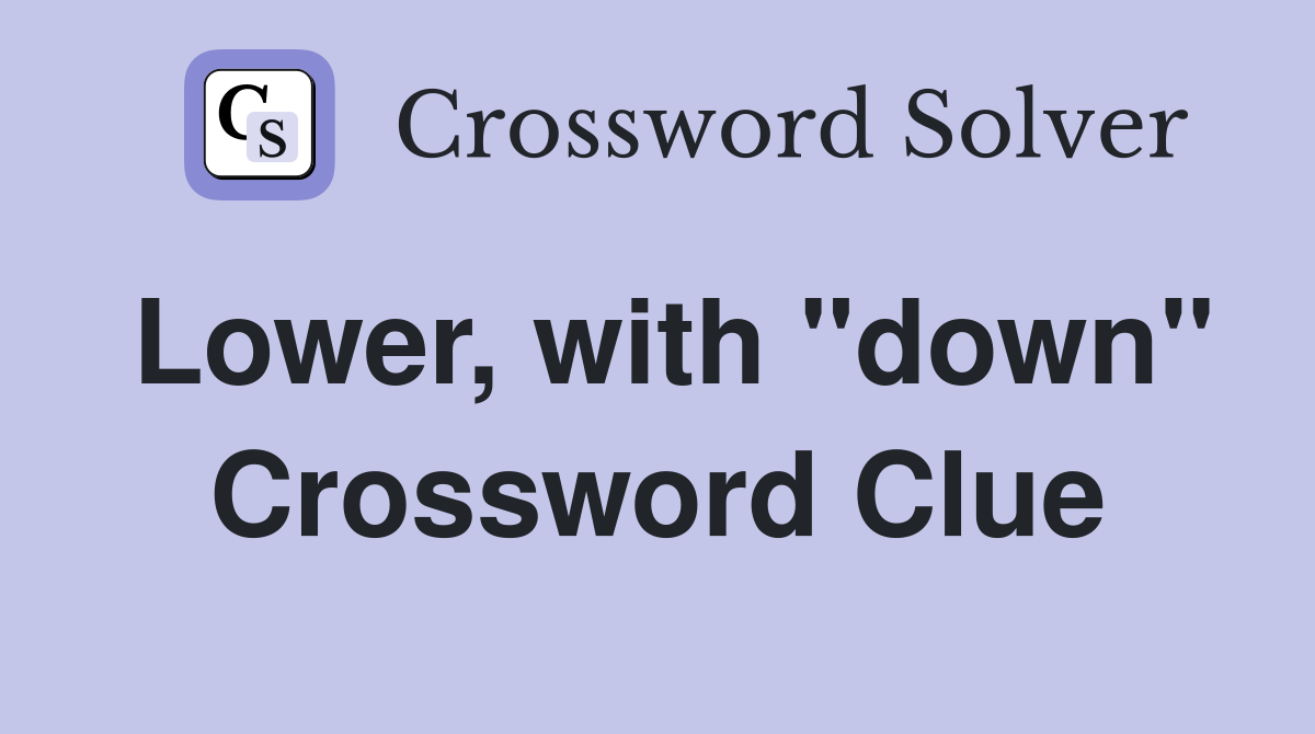 Lower, with "down" Crossword Clue