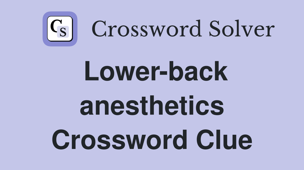 Lower-back anesthetics Crossword Clue