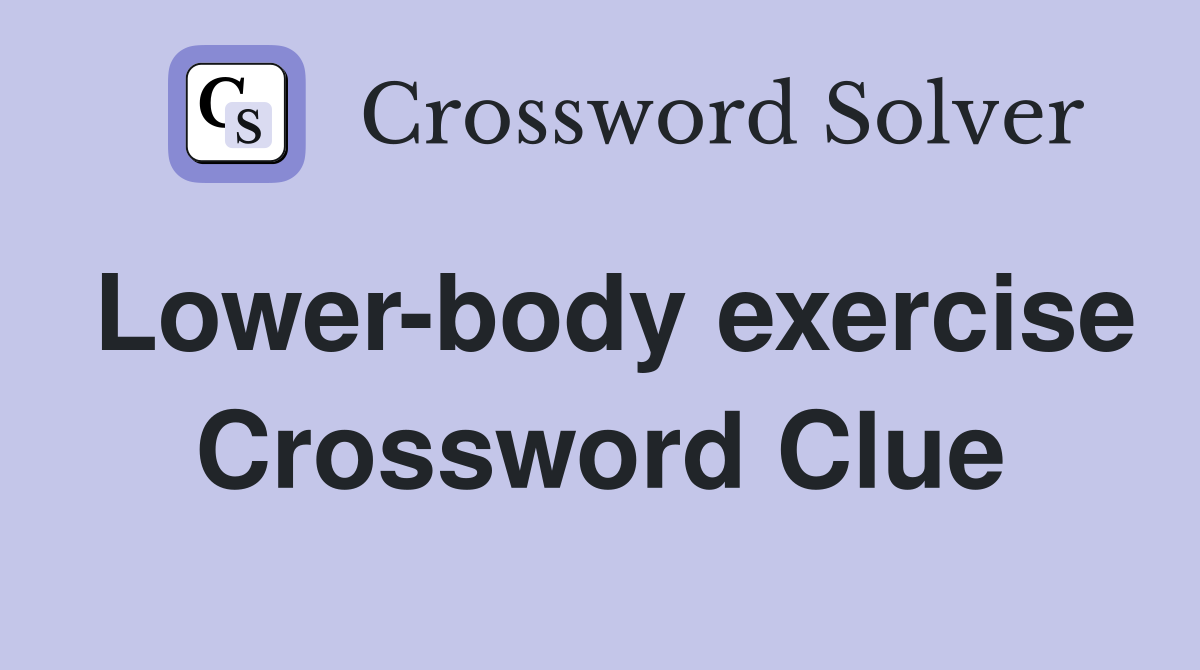 Lower-body exercise Crossword Clue