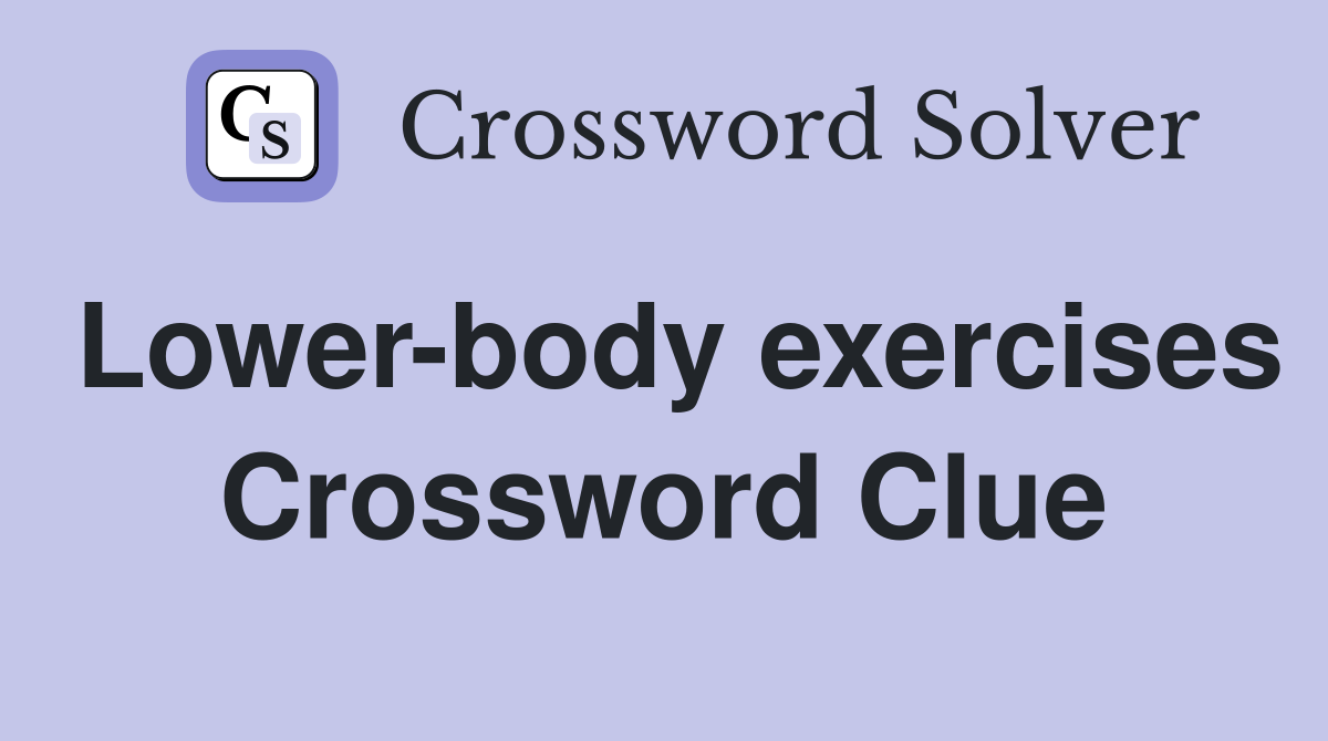 Lower-body exercises Crossword Clue