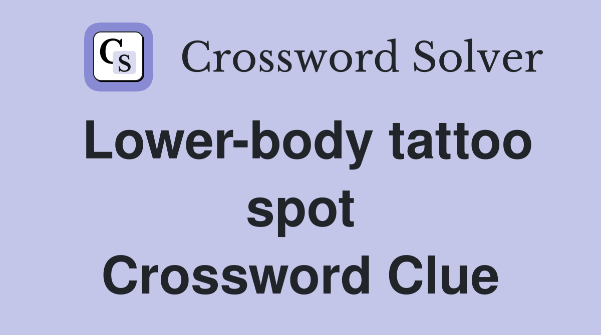 Lower-body tattoo spot Crossword Clue