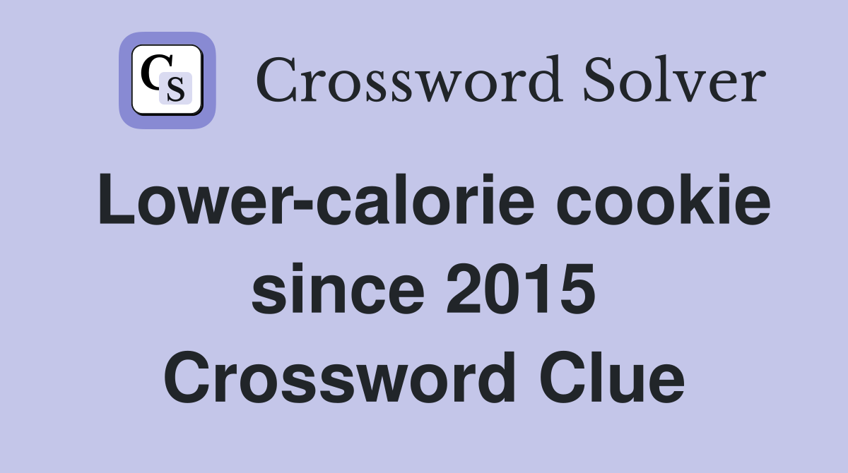 Lower-calorie cookie since 2015 Crossword Clue