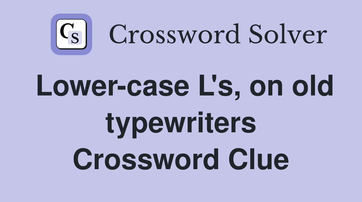Lower-case L's, on old typewriters Crossword Clue