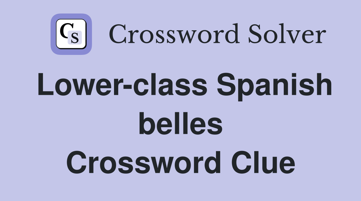 Lower-class Spanish belles Crossword Clue