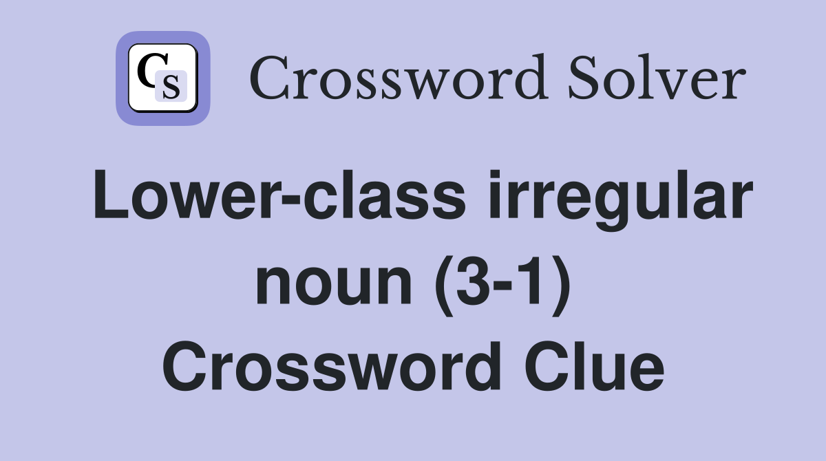 Lower-class irregular noun (3-1) Crossword Clue