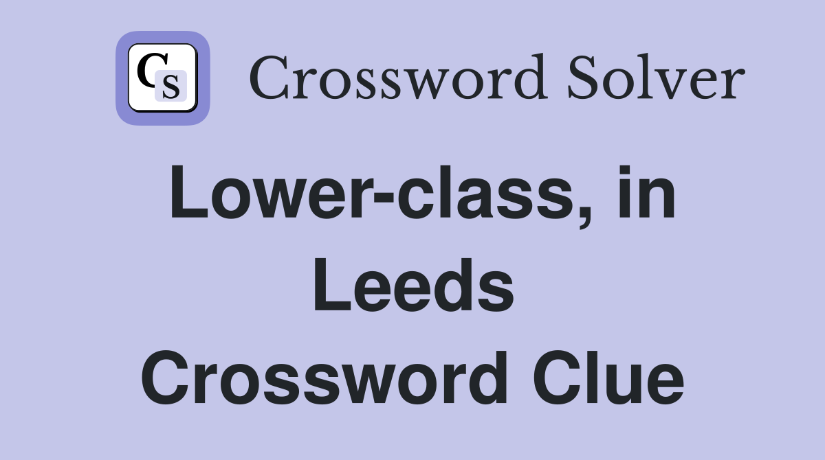 Lower-class, in Leeds Crossword Clue