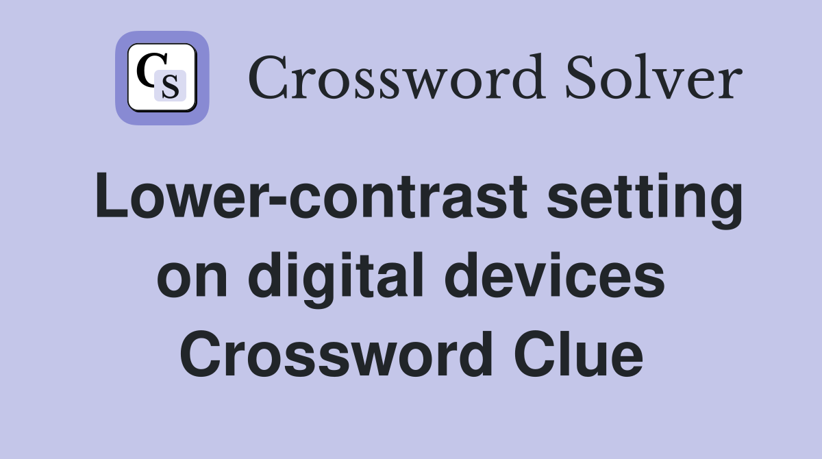 Lower-contrast setting on digital devices Crossword Clue