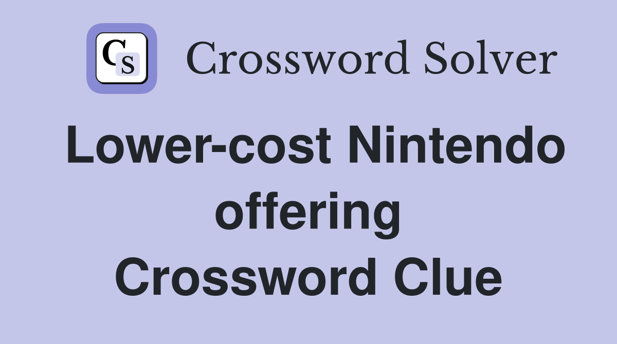Lower-cost Nintendo offering Crossword Clue