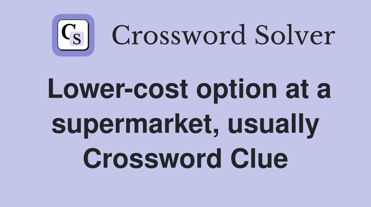 Lower-cost option at a supermarket, usually Crossword Clue