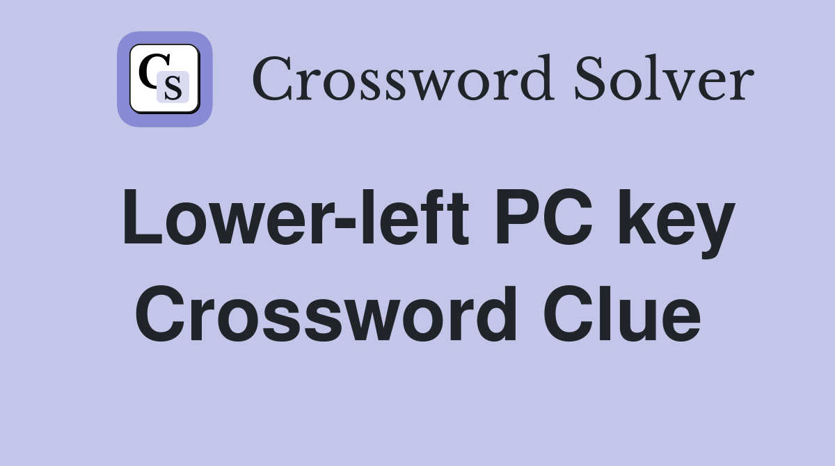 Lower-left PC key Crossword Clue