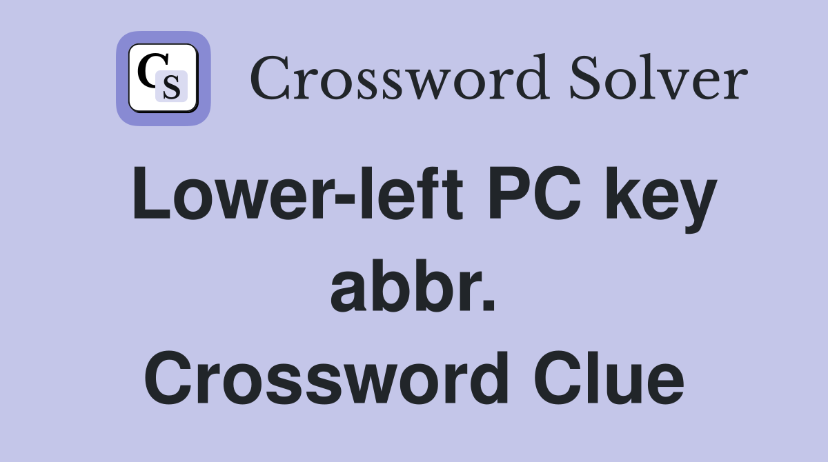 Lower-left PC key abbr. Crossword Clue