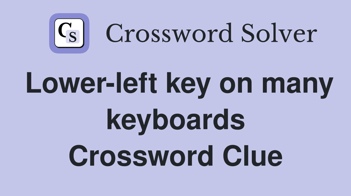 Lower-left key on many keyboards Crossword Clue