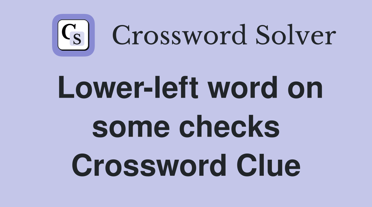 Lower-left word on some checks Crossword Clue