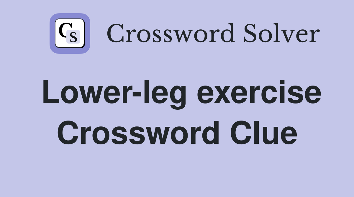 Lower-leg exercise Crossword Clue