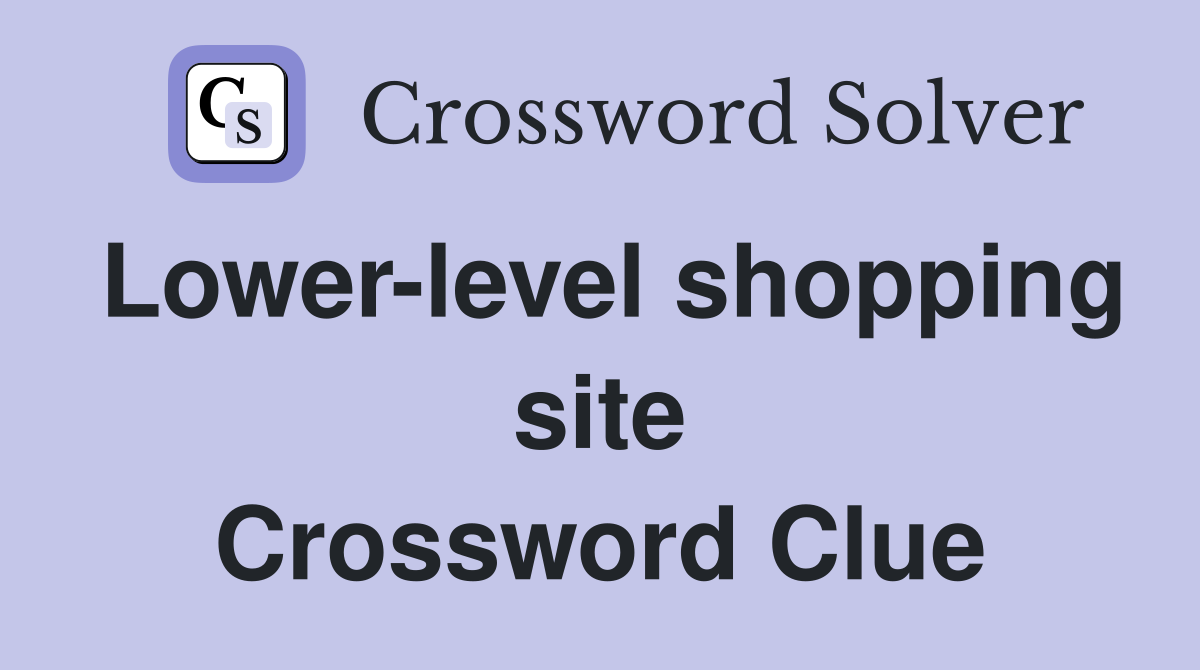Lower-level shopping site Crossword Clue