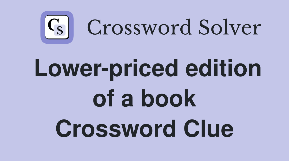 Lower-priced edition of a book Crossword Clue
