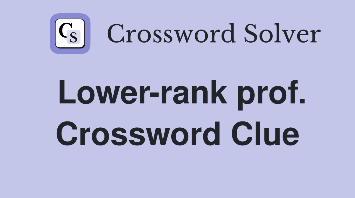 Lower-rank prof. Crossword Clue
