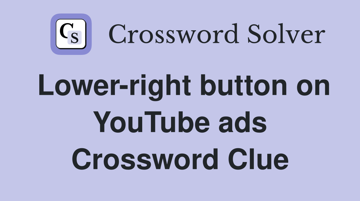 Lower-right button on YouTube ads Crossword Clue