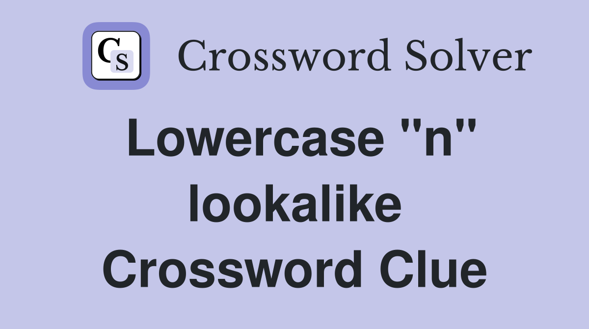 Lowercase "n" lookalike Crossword Clue