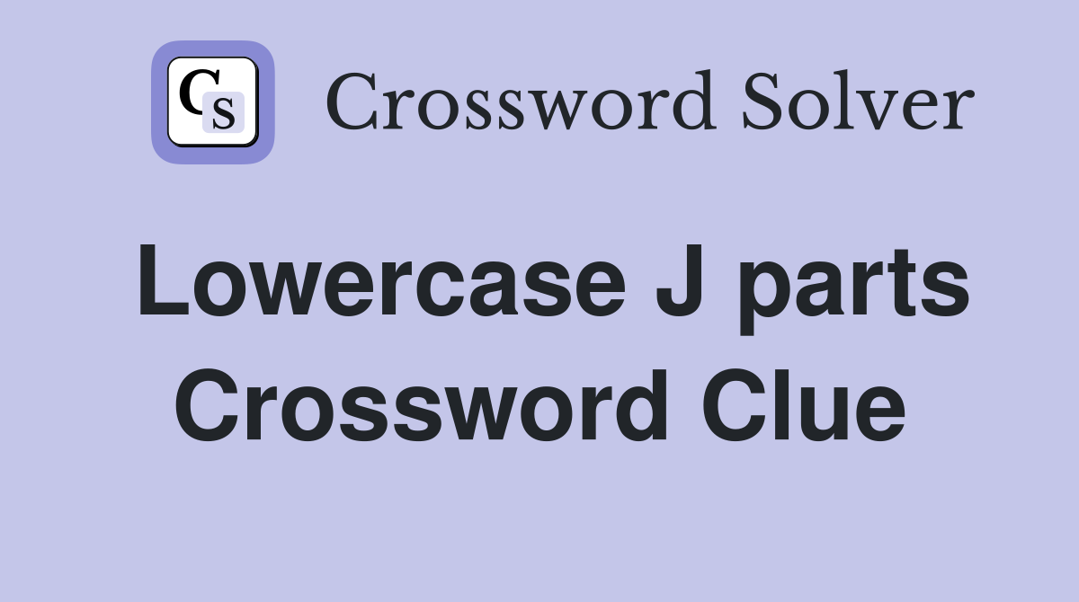 Lowercase J parts Crossword Clue