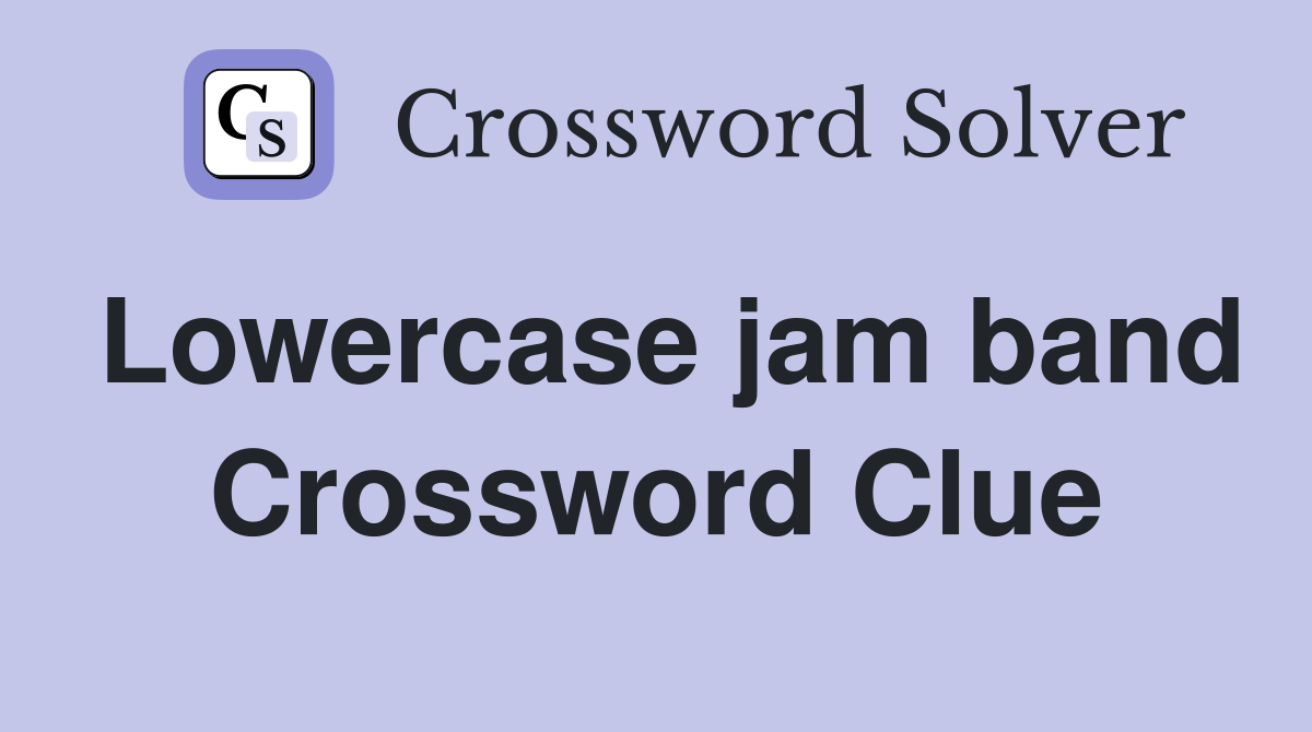 Lowercase jam band Crossword Clue