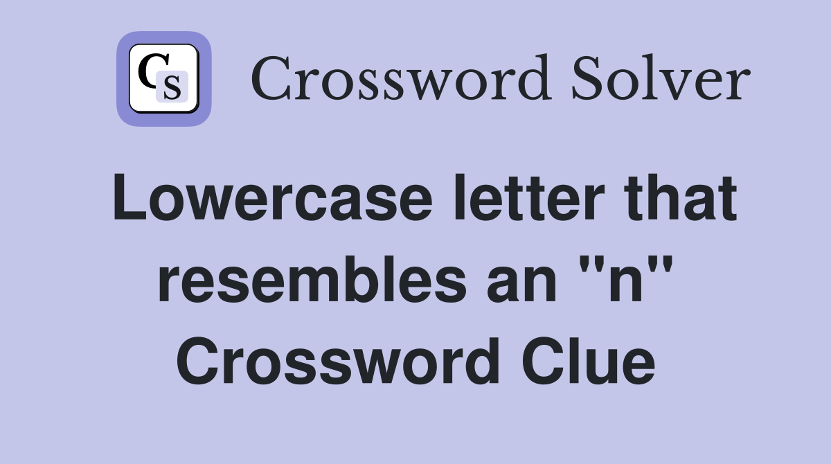 Lowercase letter that resembles an "n" Crossword Clue