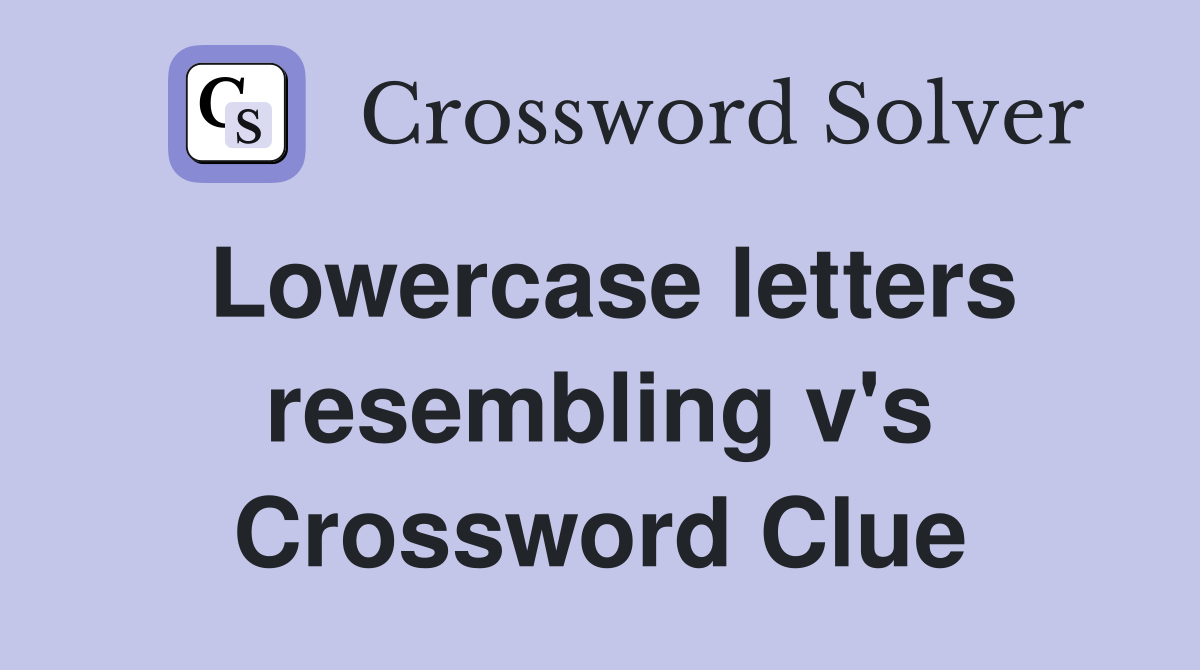 Lowercase letters resembling v's Crossword Clue