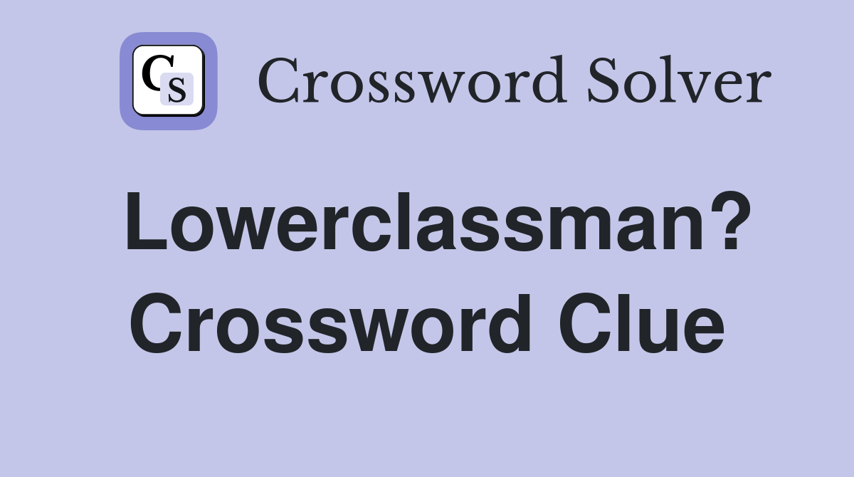 Lowerclassman? Crossword Clue