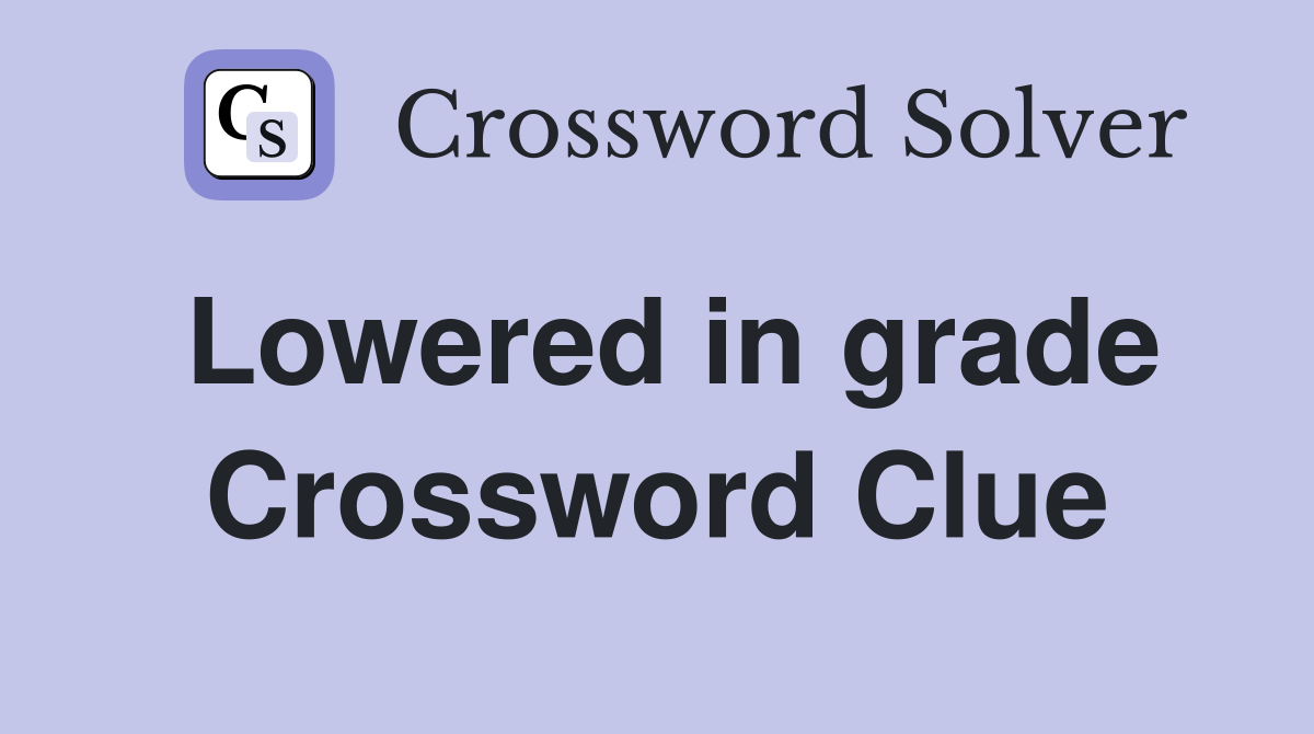 Lowered in grade Crossword Clue