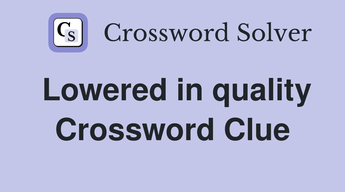 Lowered in quality Crossword Clue