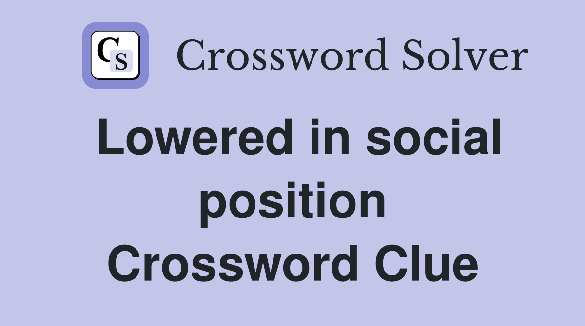 Lowered in social position Crossword Clue