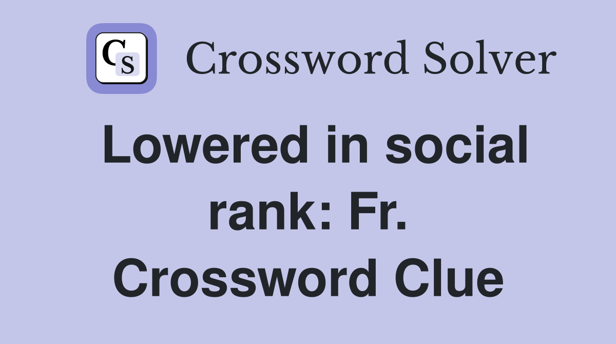 Lowered in social rank: Fr. Crossword Clue