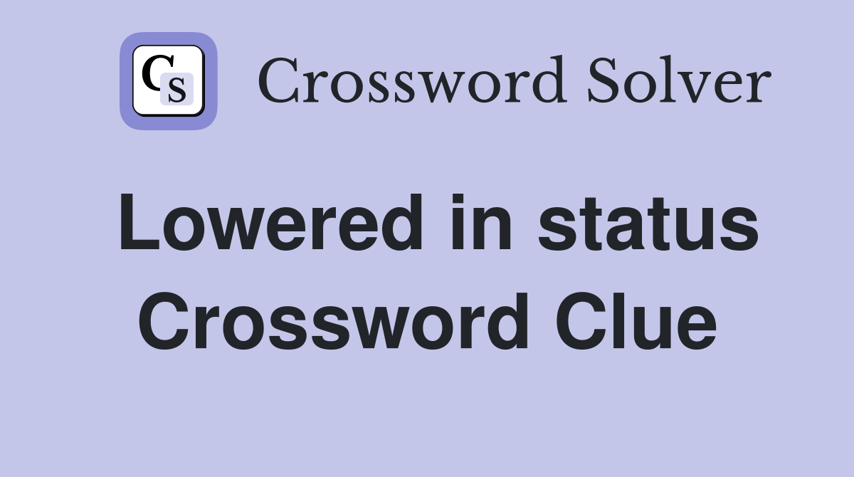 Lowered in status Crossword Clue