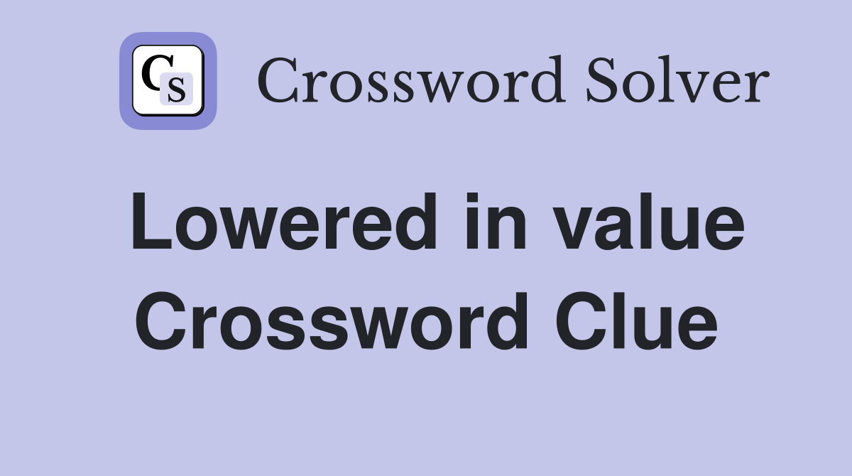 Lowered in value Crossword Clue