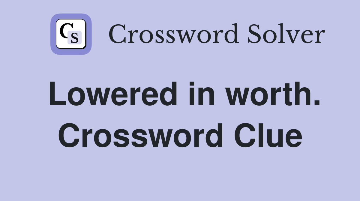 Lowered in worth. Crossword Clue