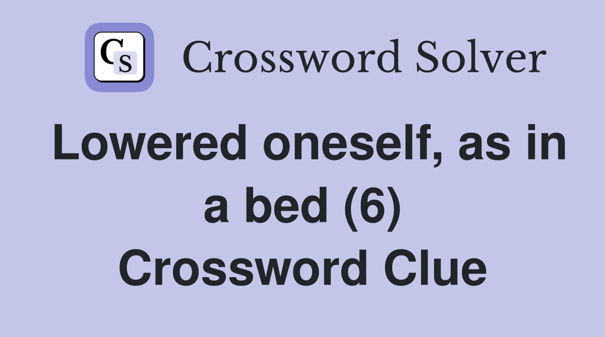 Lowered oneself, as in a bed (6) Crossword Clue