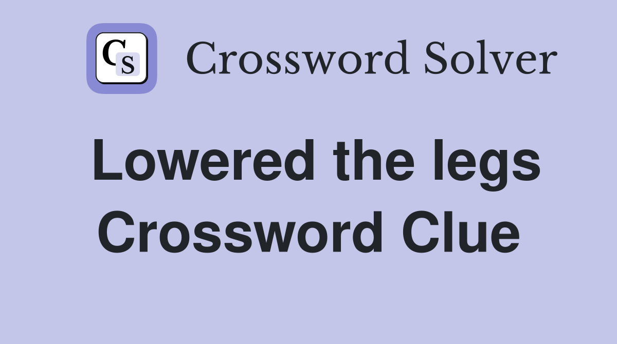Lowered the legs Crossword Clue