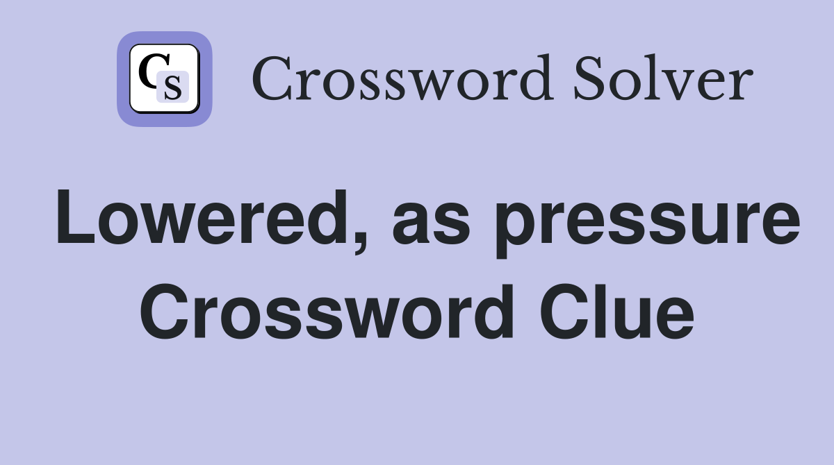 Lowered, as pressure Crossword Clue