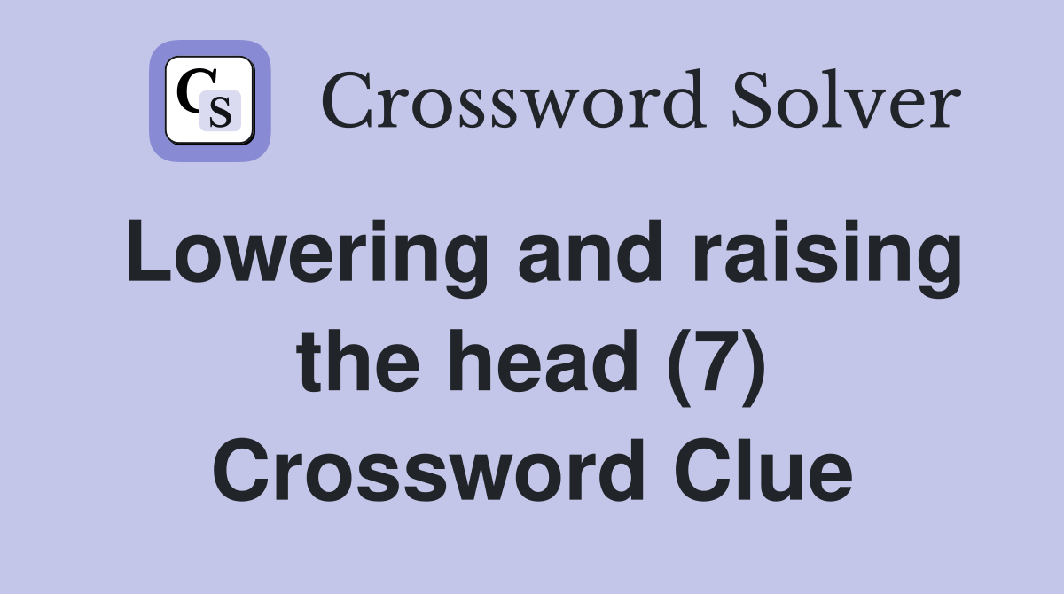 Lowering and raising the head (7) Crossword Clue