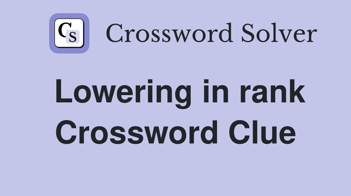 Lowering in rank Crossword Clue
