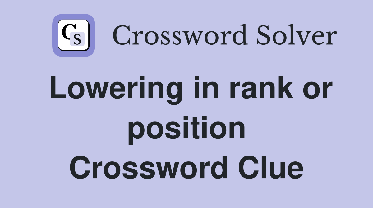 Lowering in rank or position Crossword Clue