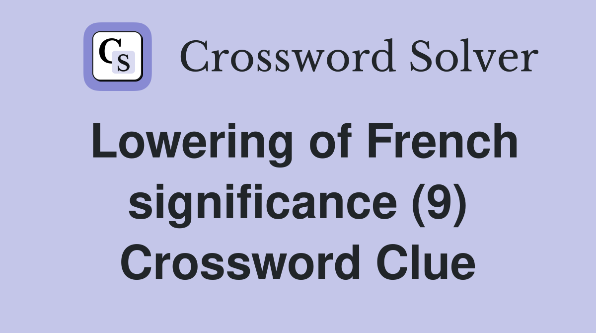 Lowering of French significance (9) Crossword Clue