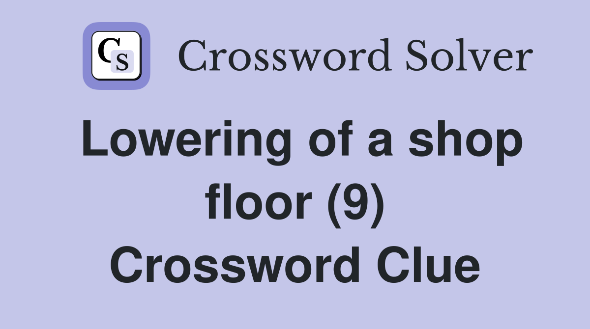 Lowering of a shop floor (9) Crossword Clue