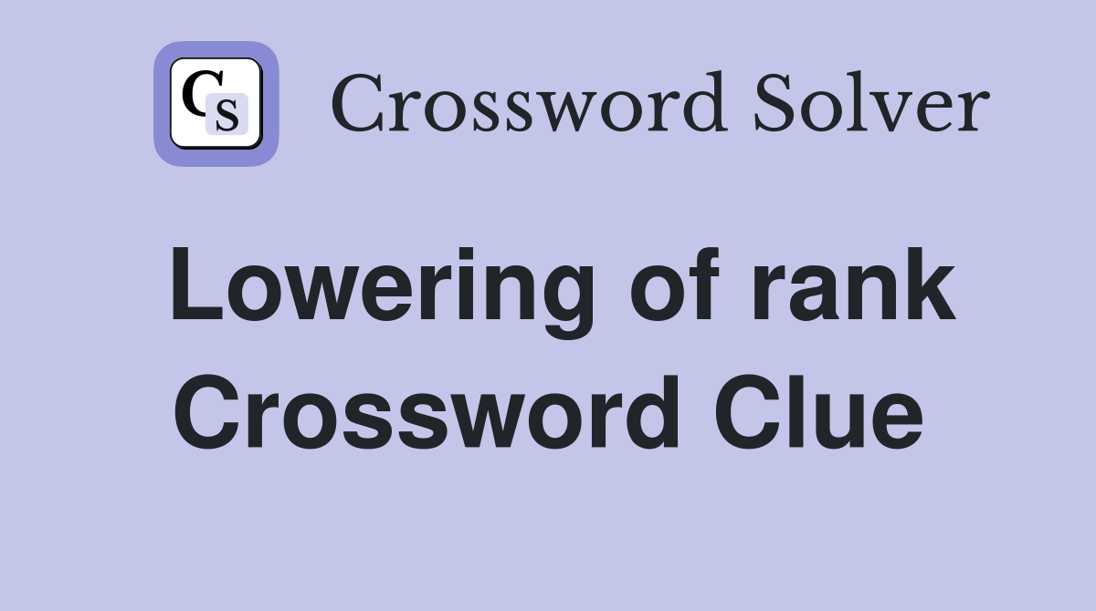 Lowering of rank Crossword Clue