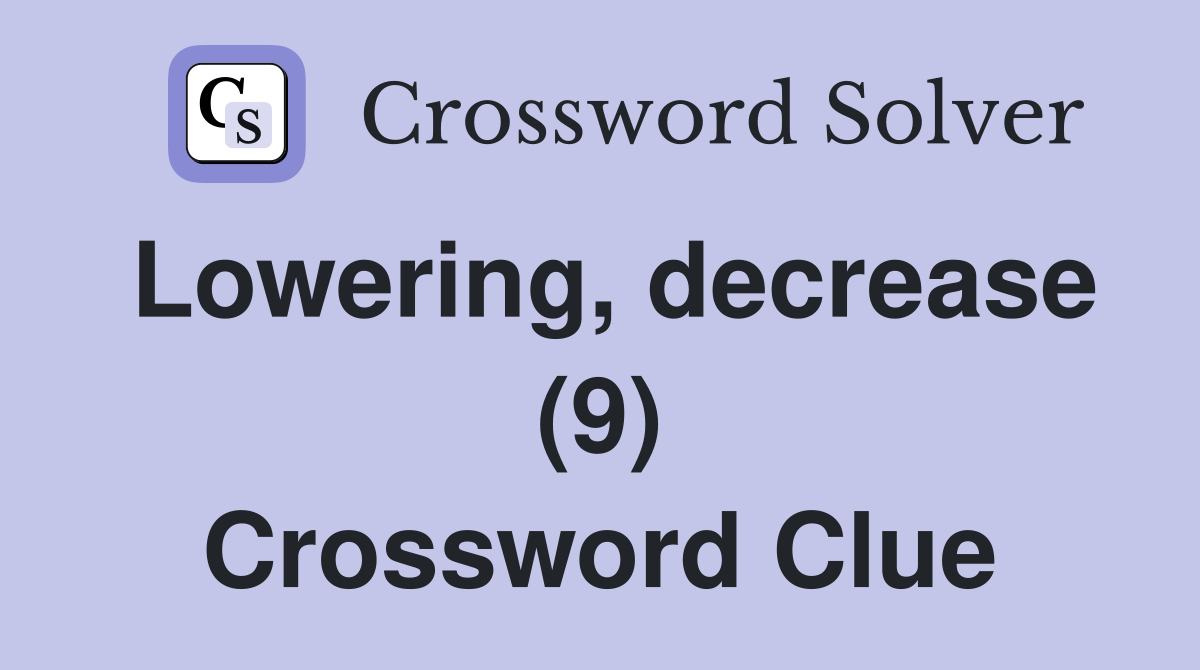 Lowering, decrease (9) Crossword Clue
